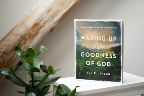 Waking Up to the Goodness of God: 40 Days Toward Healing and Wholeness