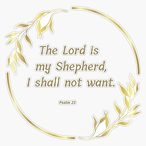 The Lord Is My Shepherd, I Shall Not Want - Religious, Bible, Inspirational Positivity Quote Sticker Vinyl Waterproof Sticker Decal Car Laptop Wall Window Bumper Sticker 5"