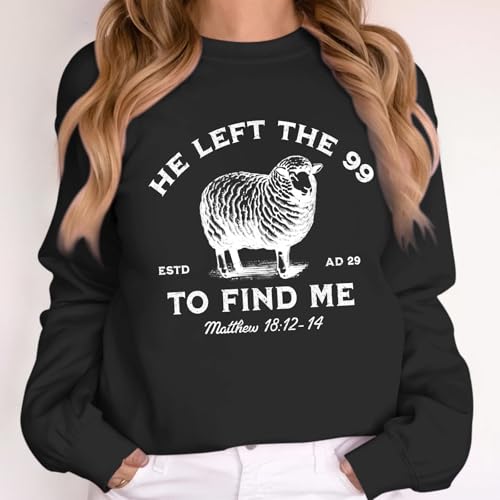 Christian Jesus Sweatshirts For Women He Left The 99 To Find Me Shirt Faith God Sweatshirt Bible Verse Graphic Tops - color: Black, size: Medium