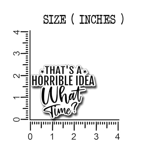 (3Pcs) That's A Horrible Idea What Time Sticker Funny Motivational Sayings Decals Decorate Books Laptop Phone Water Bottles Kindles Tumbler Waterproof Vinyl Stickers 3" Inch - color: That's a Horrible Idea What Time?