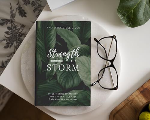 Strength Through the Storm: A 40-Week Bible Study for Women on Growing in Faith, Finding Inner Strength, and Discovering the Heart of the Father ... and Inspirational Religious Gifts for Women)