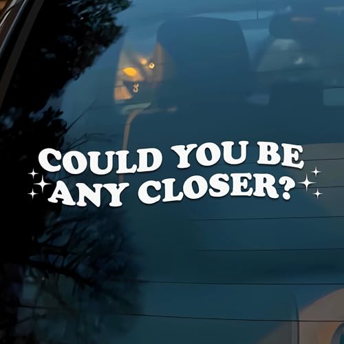 Could You Be Any Closer Car Decal, 6 Inches - style: Could You Be Any Closer