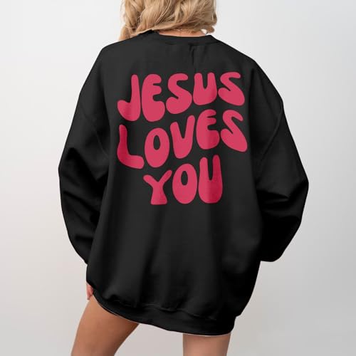Christian Sweatshirts Women Jesus Loves You Sweatshirt Faith God Shirts Religious Hoodie Oversized Crewneck Pullover - color: Black, size: Medium