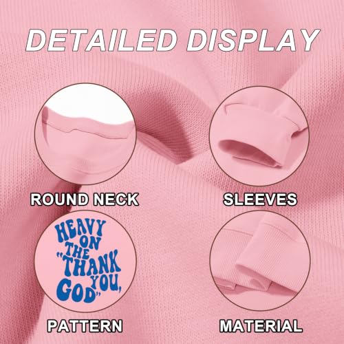BeWithYou Christian Jesus Faith Sweatshirts for Women Heavy On The Thank You God Graphic Crewneck Inspirational Pullover Tops - color: Pink, size: XX-Large