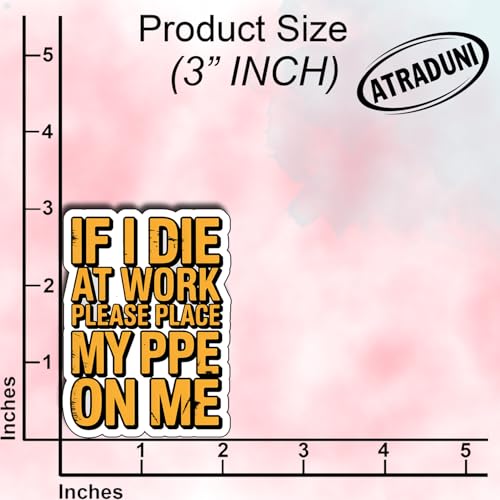 (3Pcs) If I Die at Work Please Place My PPE On Me Stickers Funny Safety Work Quote Construction Humor Gifts Waterproof Vinyl Decals for Hard Hat Laptop Tool Box Size 3" x 2" - color: If I Die at Work Please Place My Ppe on Me