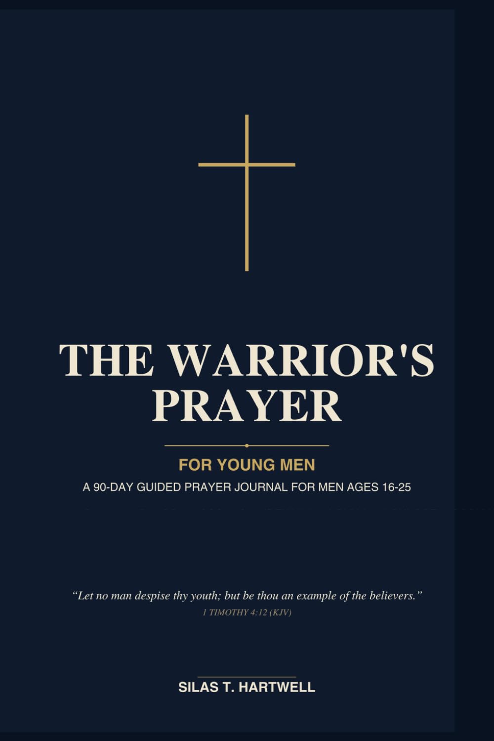 The Warrior's Prayer: For Young Men: A 90-Day Guided Prayer Journal for Teen Boys and Young Men with Daily Scripture, Reflection Prompts, and Space for Prayer Requests, Gratitude, and Answered Prayers