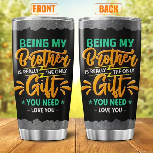 Funny Brother Gift Tumbler for Men, Being My Brother Is the Only Gift You Need, 20oz Stainless Steel Insulated Travel Mug, Cool Birthday or Christmas from Sister or Sibling - color: Brother Gift 94