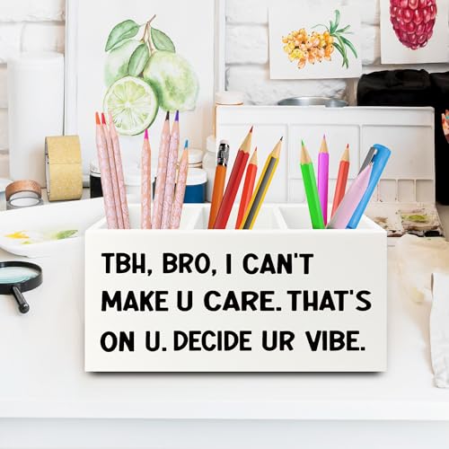 Funny Pen Pencil Holder Organizer for Desk, High School Classroom Decor, Funny Tbh Bro I Can't Make U Care Wooden Box Sign for Home Office Classroom Desk Tabletop Decorations - color: colour30