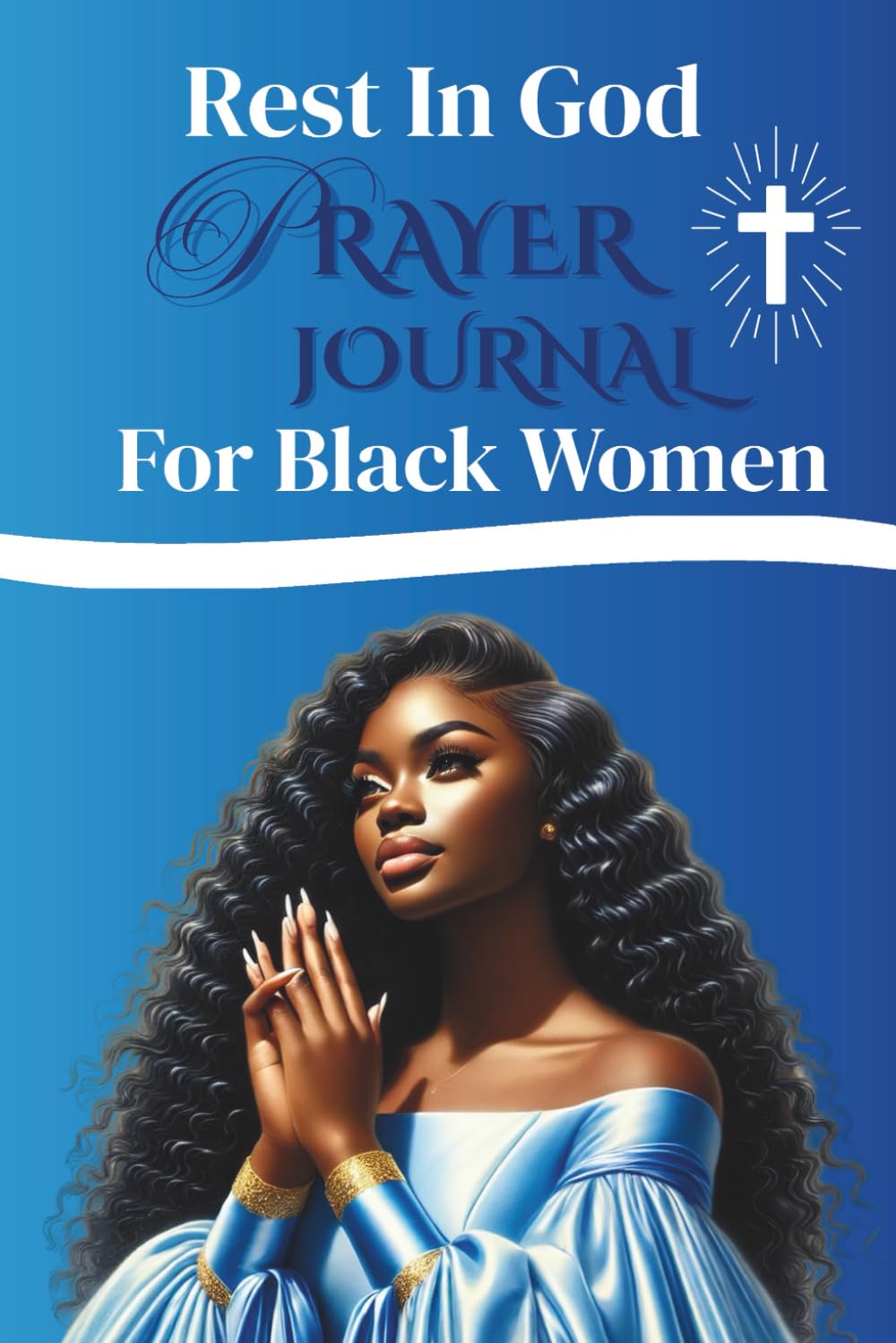 Rest In God: Prayer Journal For Black Women: A Guided Scripture & Prayer Companion to Rest, Reflect, and Renew Your Spirit in God’s Presence