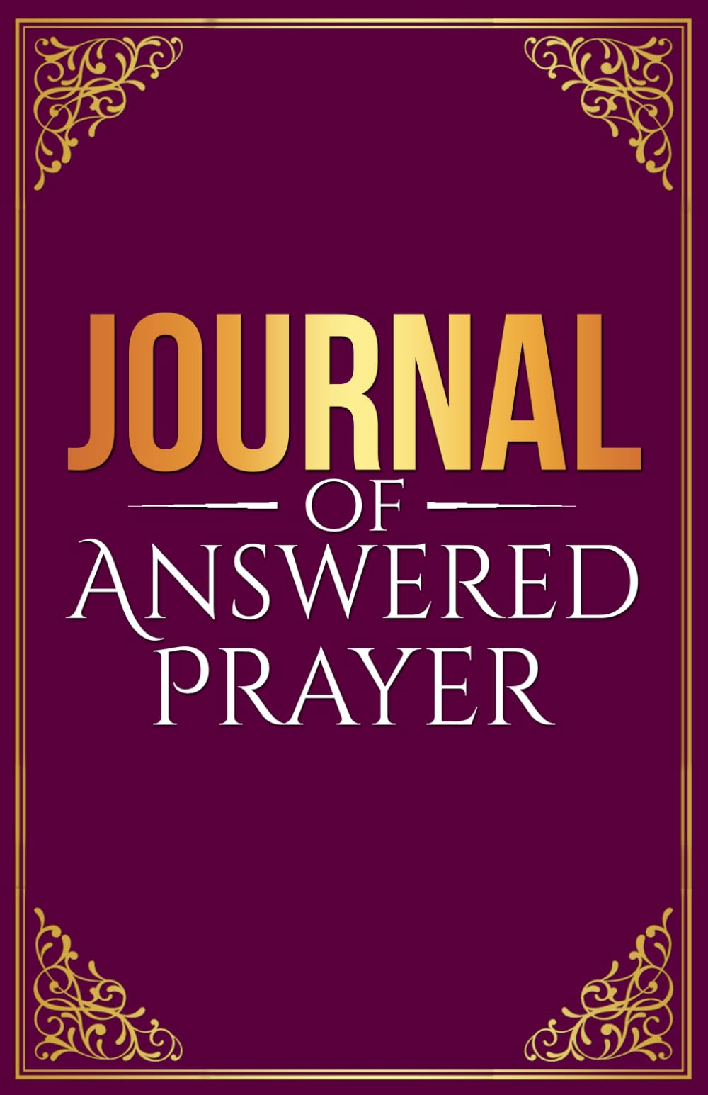 Journal of Answered Prayer: To help you get your prayers Answered