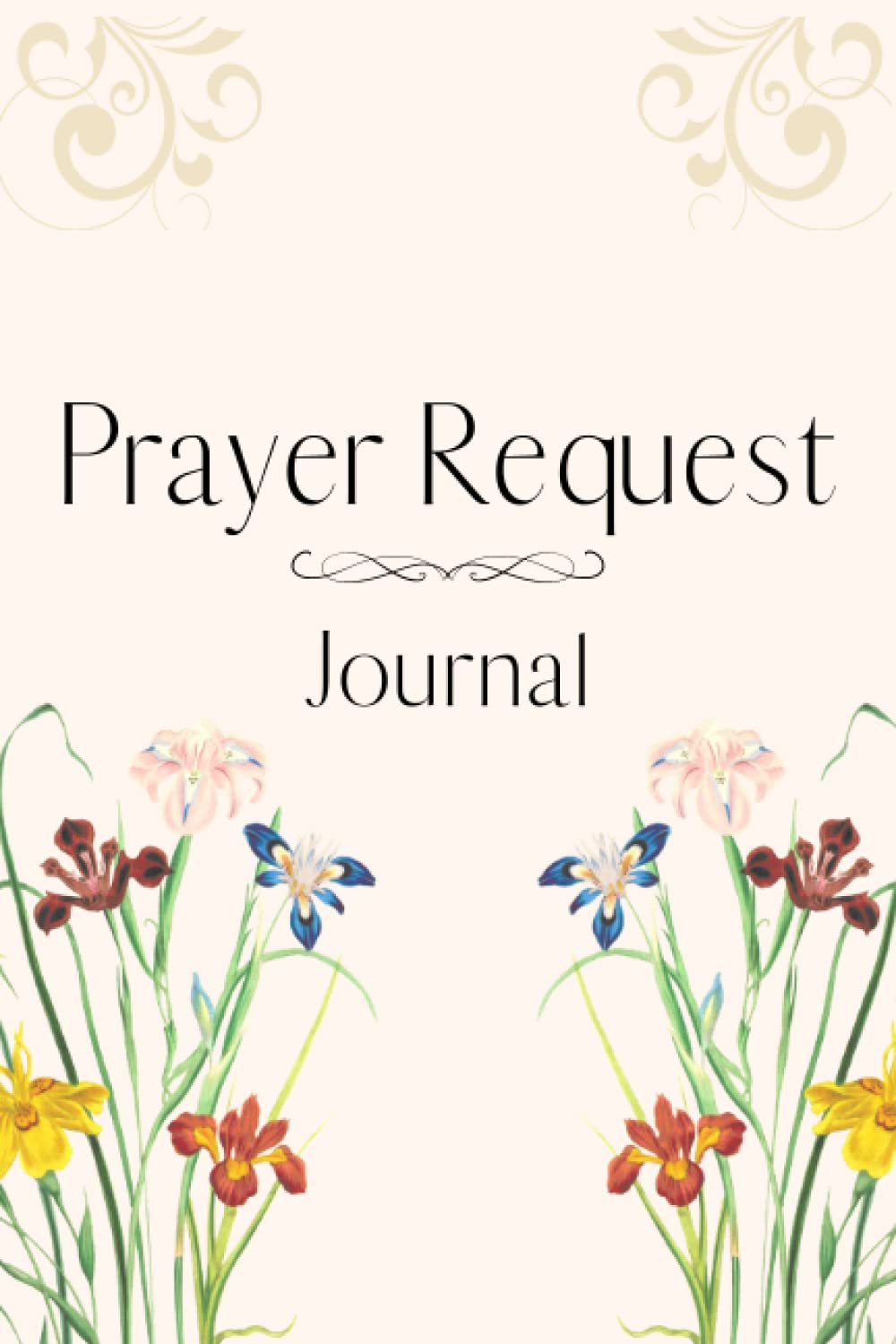 Prayer Request Journal: Prayer List Journal for Women to Record the Petitions and Answered Prayers of God