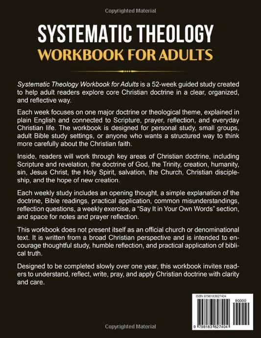 Systematic Theology Workbook for Adults: A 52-Week Guided Study of Christian Doctrine in Plain English to Understand Core Beliefs, Reflect on ... (Foundations of Faith Workbook Series)