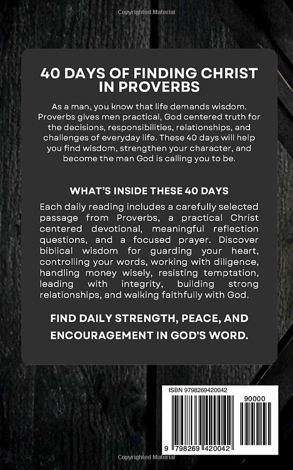 The Proverbs Devotional For Men: 40 Days of Godly Wisdom, Strength, and Leadership From Proverbs, for Men Who Want to Walk in Integrity, Discipline, and Faith Through the Power of Jesus Christ