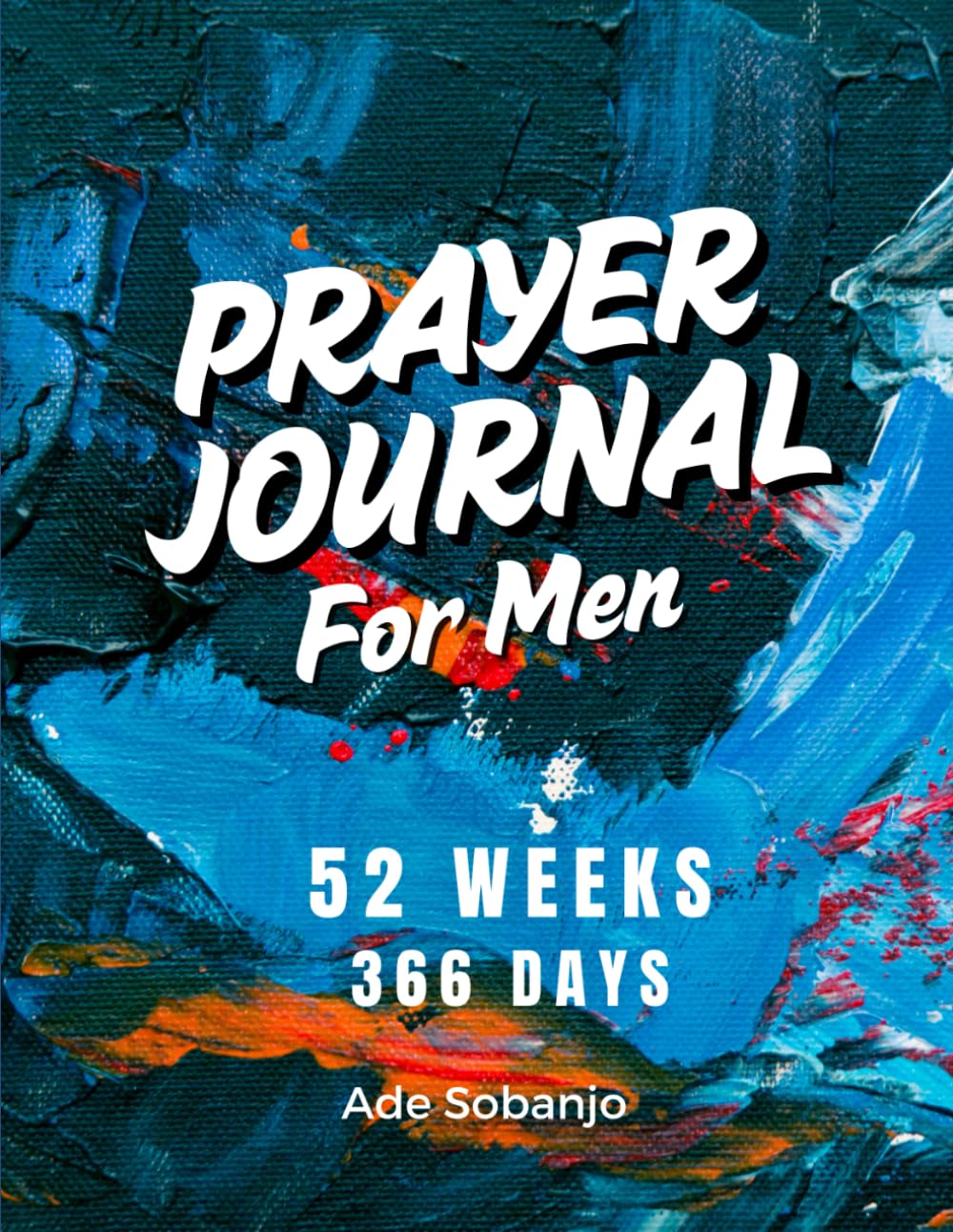 Prayer Journal For Men: 52 Week Devotional And 366 Days Guided Journaling
