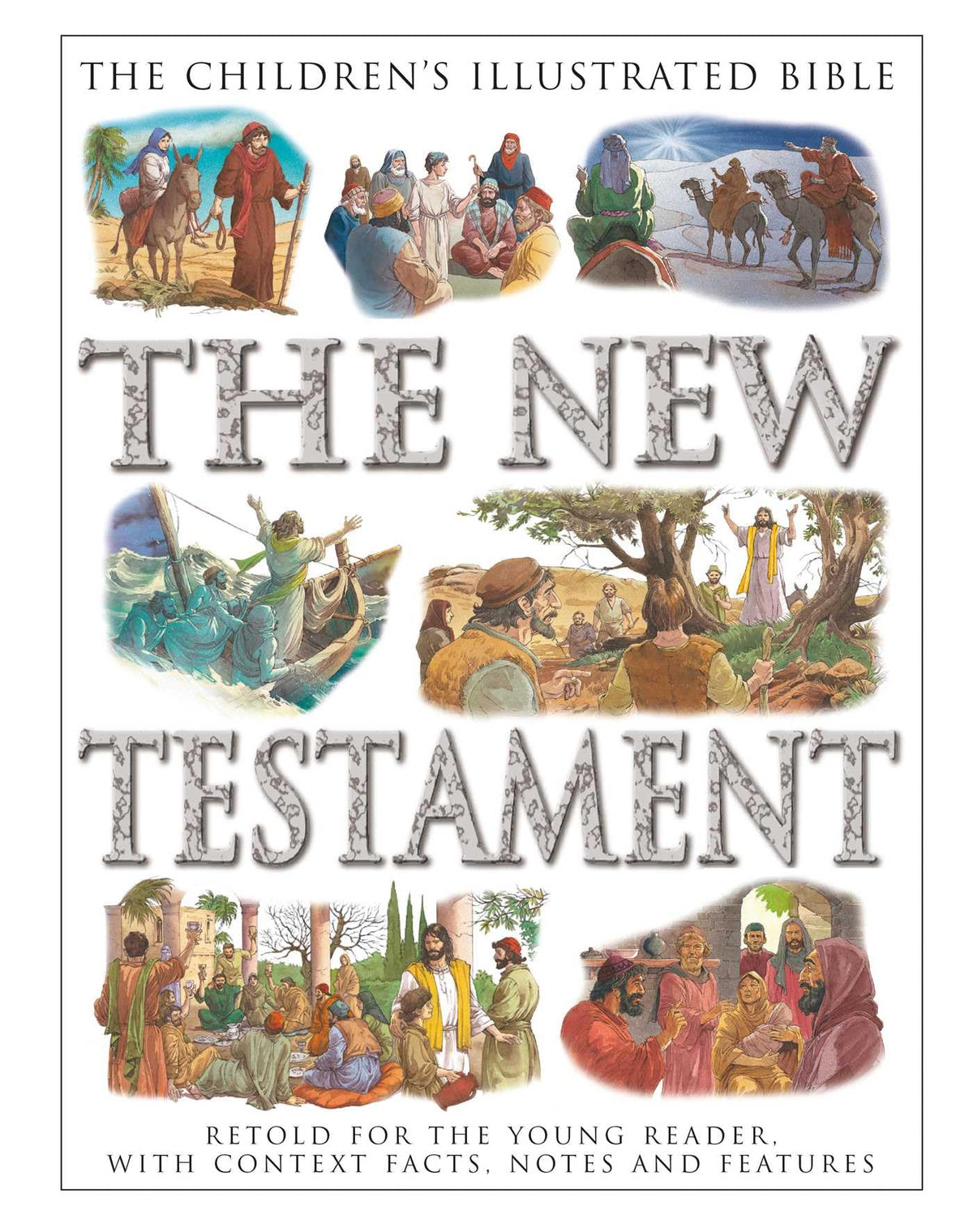 The Children's Illustrated Bible: The New Testament: Retold for the Young Reader, with Context Facts, Notes and Features