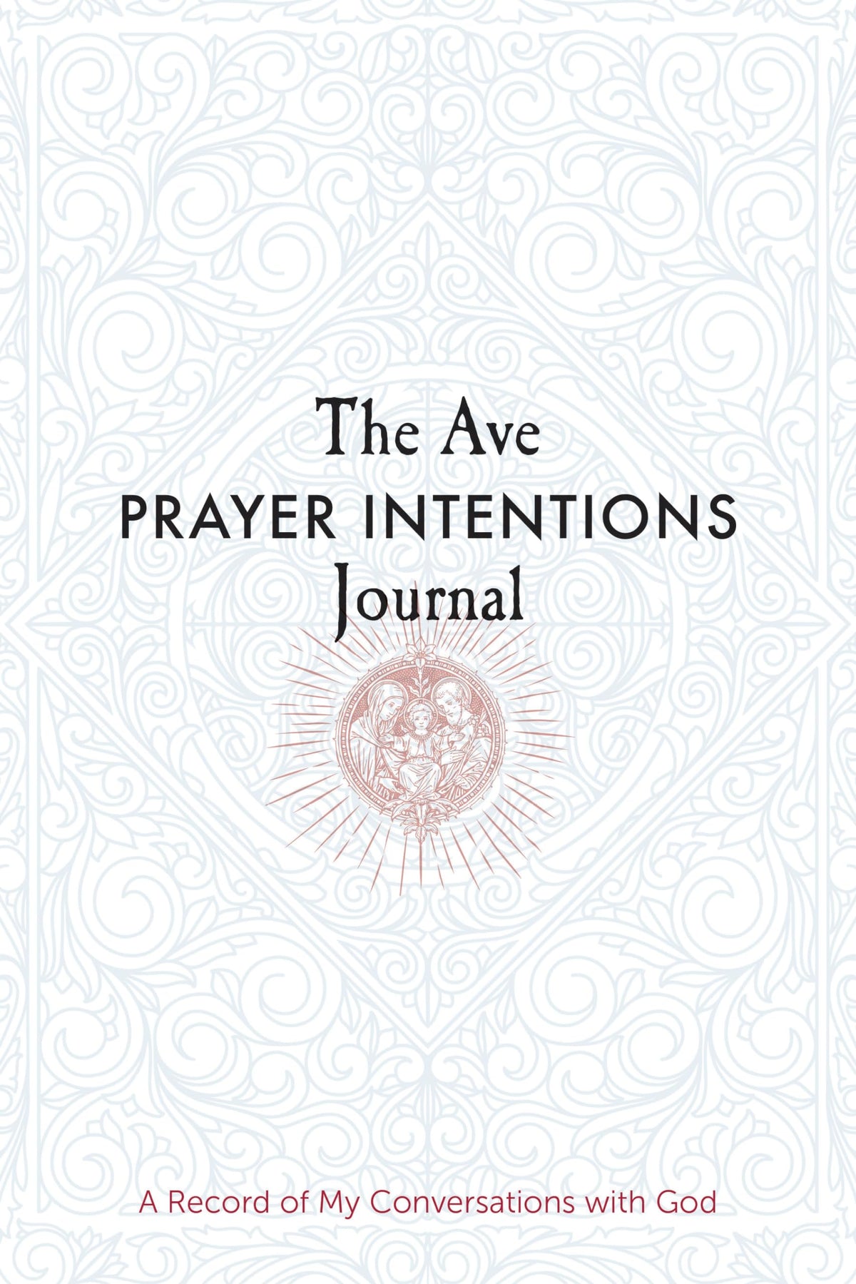 The Ave Prayer Intentions Journal: A Record of My Conversations with God