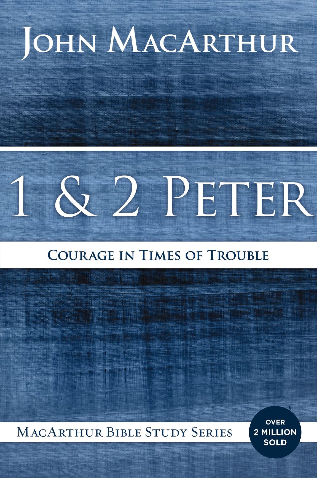 1 and 2 Peter: Courage in Times of Trouble (MacArthur Bible Studies)