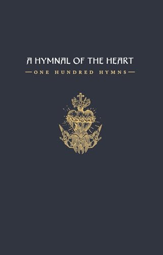 A Hymnal of the Heart: One Hundred Hymns