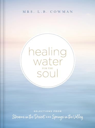 Healing Water for the Soul: Selections from Streams in the Desert and Springs in the Valley (A 365-Day Devotional)