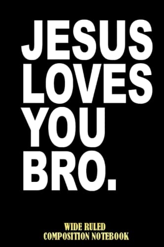 Jesus Loves You Bro Funny Religious Wide Ruled Composition Notebook: I Love Jesus, Church Christian Worship Notebook, Jesus Notepad For Everyone | Special Black Cover