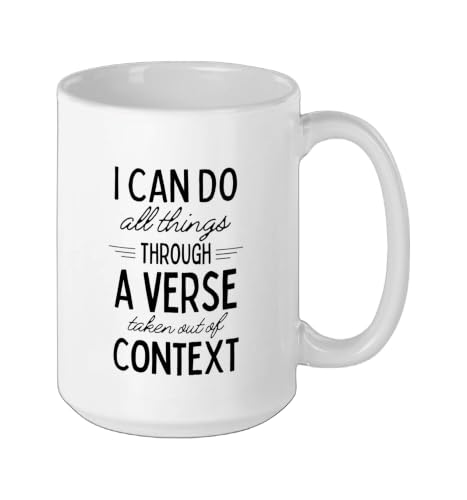 I Can Do All Things Through A Verse Taken Out Of Context Ceramic Mug, White, 15oz - color: White, size: 15 Ounces