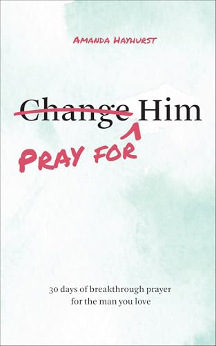 Pray for Him: 30 Days of Breakthrough Prayer for the Man You Love (Prayer Devotional for Couples, Christian Wedding Gift, Prayer Book for Husband and Wife, Christian Marriage Gift)