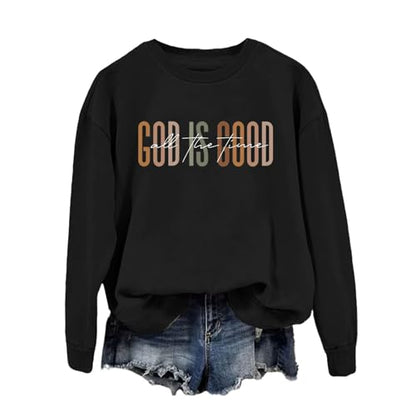 God Is Good All The Time Sweatshirt Womens Christian Shirts Crewneck Religious Faith Pullover Inspirational Tops - color: Black, size: Medium