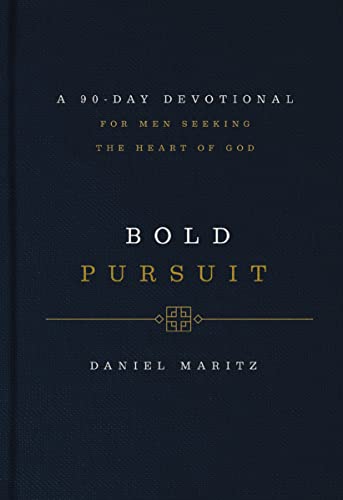 Bold Pursuit: A 90-Day Devotional for Men Seeking the Heart of God (90 Daily Devotions)