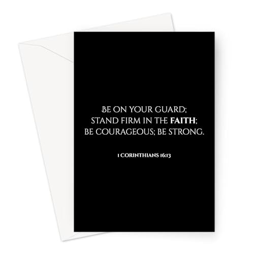 Inspiring Motivational Bible Verse Greeting Cards For Birthday, Retirement, Graduation, Sympathy, Strength, Mourning, Bereavement, Wedding Anniversary and Just Because For Christian Men and Women | Traditional Black and White Design (1 Corinthians 16:13)
