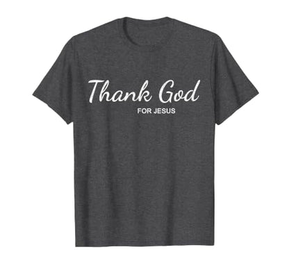 Thank God for Jesus Christian Theme T Shirt T-Shirt - color: Dark Heather Grey, size: Small