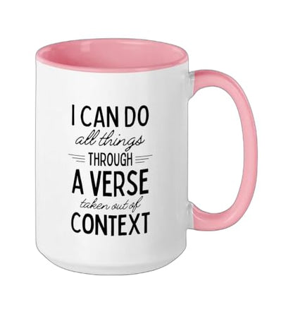 I Can Do All Things Through A Verse Taken Out Of Context Ceramic Mug, Pink/White, 15oz - color: Pink/White, size: 15 Ounces