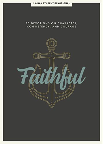 Faithful - Teen Devotional: 30 Devotions on Character, Consistency, and Courage (Volume 8) (Lifeway Students Devotions)