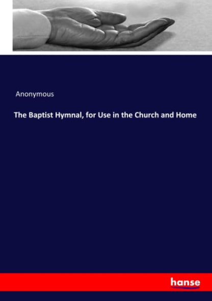 The Baptist Hymnal, for Use in the Church and Home
