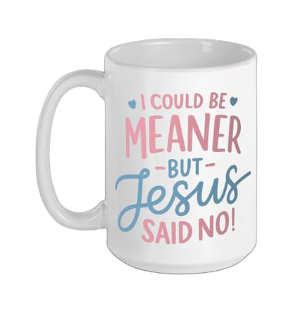 I Could Be Meaner But Jesus Said No Funny Christian Coffee Ceramic Mug, White, 15oz - color: White, size: 15 Ounces