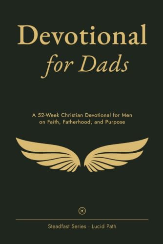 Devotional for Dads: A 52-Week Christian Devotional for Men on Faith, Fatherhood, and Purpose
