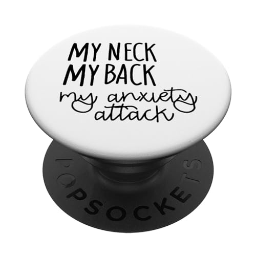 My Neck My Back My Anxiety Attack Funny Saying PopSockets Adhesive PopGrip - style: Adhesive PopGrip