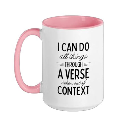 I Can Do All Things Through A Verse Taken Out Of Context Ceramic Mug, Pink/White, 15oz - color: Pink/White, size: 15 Ounces