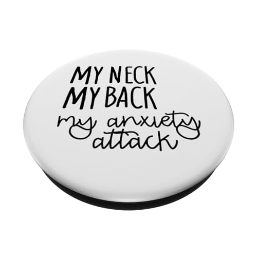 My Neck My Back My Anxiety Attack Funny Saying PopSockets Adhesive PopGrip - style: Adhesive PopGrip