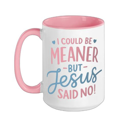 I Could Be Meaner But Jesus Said No Funny Christian Coffee Ceramic Mug, Pink/White, 15oz - color: Pink/White, size: 15 Ounces