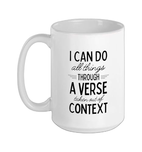 I Can Do All Things Through A Verse Taken Out Of Context Ceramic Mug, White, 15oz - color: White, size: 15 Ounces