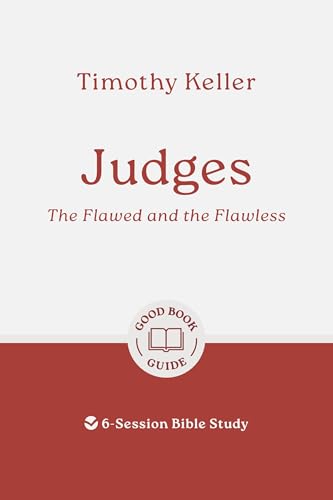 Judges: The Flawed and the Flawless: 6-Session Bible Study (Easy-to-use Bible-study workbook with discussion questions and Leader’s Guide included, great for small groups) (Good Book Guides)