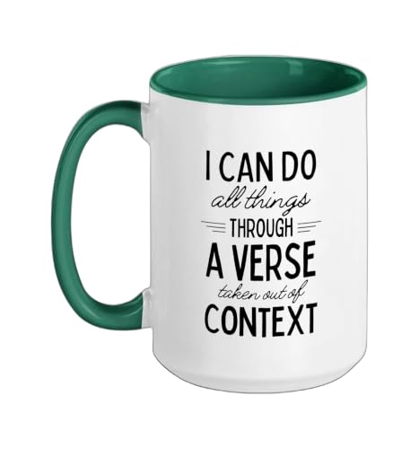 I Can Do All Things Through A Verse Taken Out Of Context Ceramic Mug, Dark Green/White, 15oz - color: Dark Green/White, size: 15 Ounces