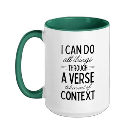 I Can Do All Things Through A Verse Taken Out Of Context Ceramic Mug, Dark Green/White, 15oz - color: Dark Green/White, size: 15 Ounces