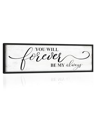 You Will Forever Be My Always Sign: Inspirational Quotes Master Bedroom Signs Wall Decor Above Bed Framed Hanging Wall Plaques 12" x 40",Modern Farmhouse Family Signs Rustic Wall Art - color: You Will Forever Be My Always, size: 12"x40"