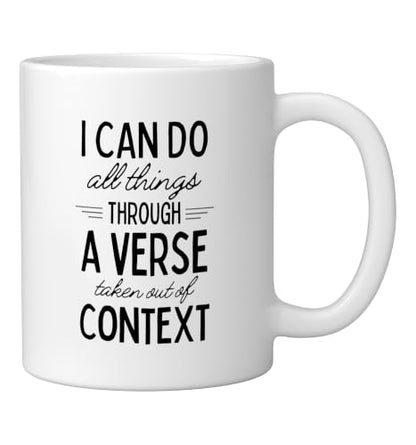 I Can Do All Things Through A Verse Taken Out Of Context Ceramic Mug, White, 11oz - color: White, size: 11 Ounces