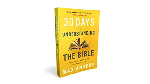 30 Days to Understanding the Bible, 30th Anniversary: Unlock the Scriptures in 15 minutes a day