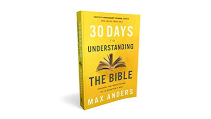 30 Days to Understanding the Bible, 30th Anniversary: Unlock the Scriptures in 15 minutes a day