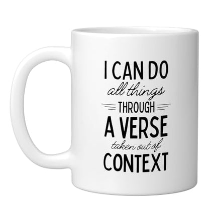 I Can Do All Things Through A Verse Taken Out Of Context Ceramic Mug, White, 11oz - color: White, size: 11 Ounces
