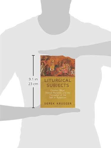 Liturgical Subjects: Christian Ritual, Biblical Narrative, and the Formation of the Self in Byzantium (Divinations: Rereading Late Ancient Religion)