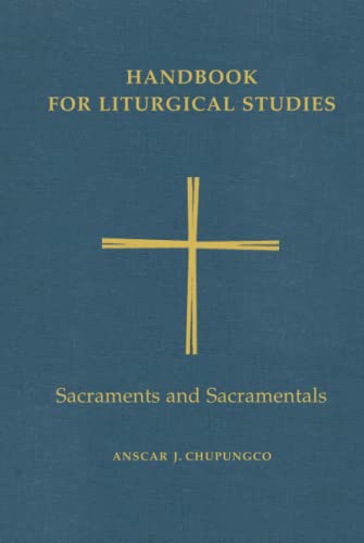Handbook for Liturgical Studies: Sacraments and Sacramentals - Volume 4 (Handbook for Liturgical Studies)
